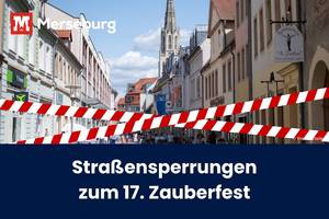 Beitragsbild Straßensperrungen Zauberfest © Pressestelle ein rotweißes Absperrband eingefügt vor der Merseburger Innenstadt und der Titel des Artikels